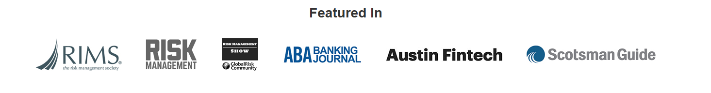 Featured in RIMS, Risk Management magazine, the Risk Management Show, ABA Banking Journal, Austin Fintech, and Scotsman Guide