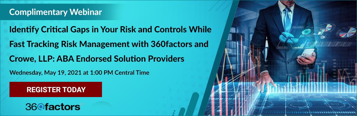 Complimentary Webinar - Identify Critical Gaps in Your Risk and Controls While Fast Tracking Risk Management with 360factors and Crowe, LLP: ABA Endorsed Solution Providers